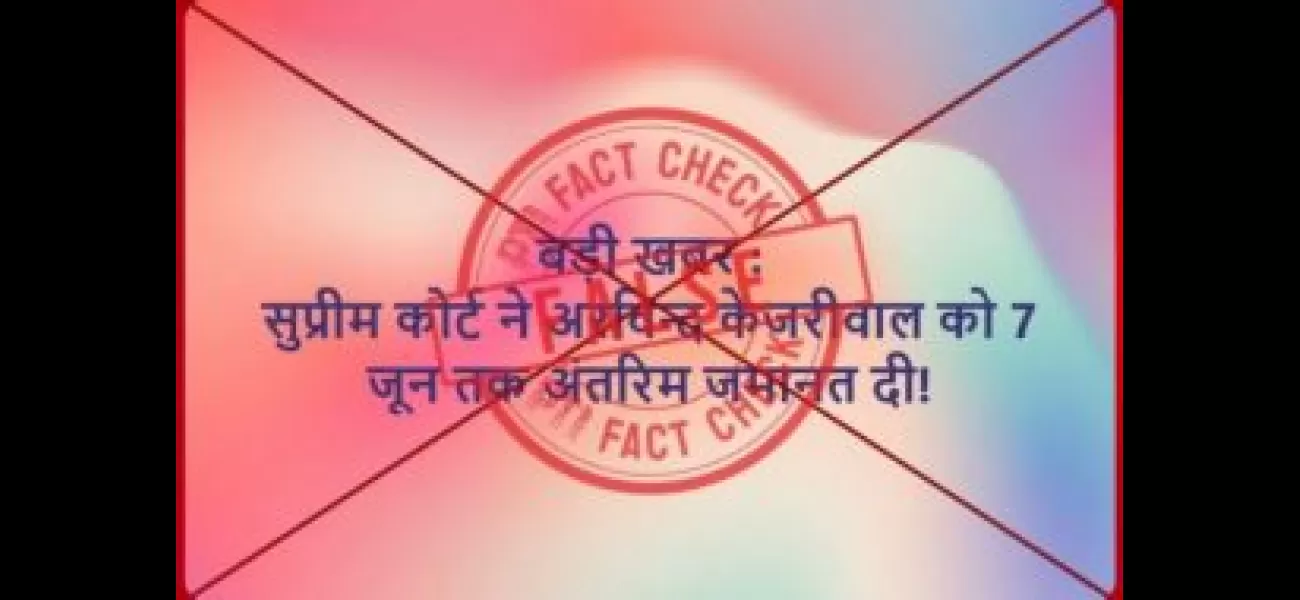 PTI debunks false social media post about interim bail for Arvind Kejriwal granted by Supreme Court.