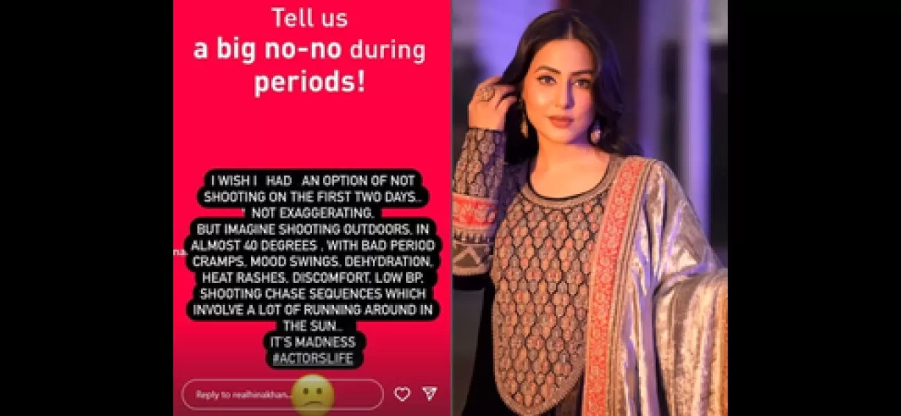 Actress Hina Khan refused to work on the first two days of her menstrual cycle.