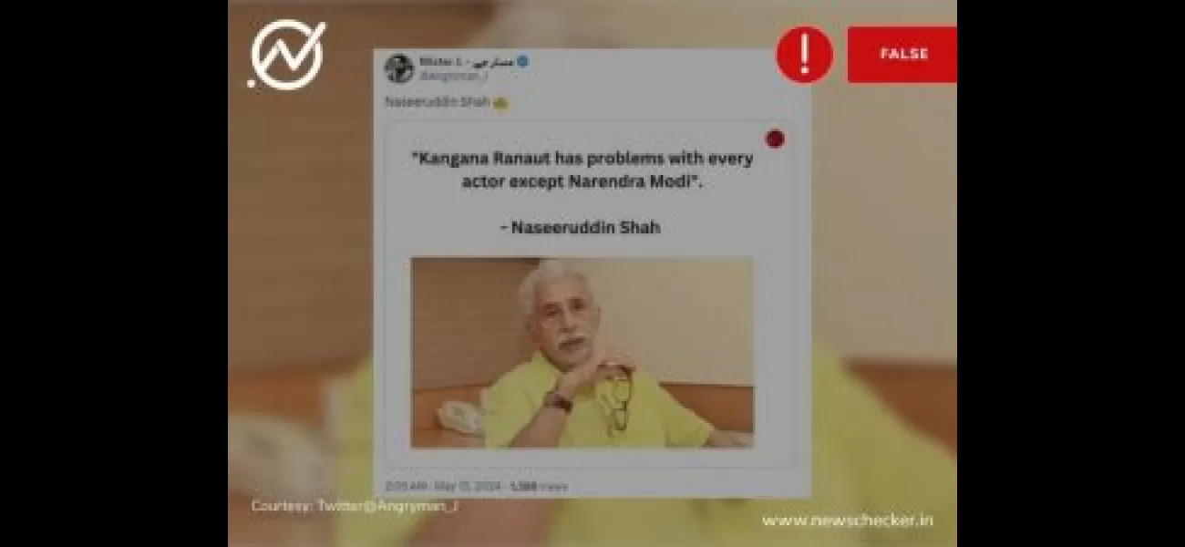 A false statement attributed to Naseeruddin Shah mocking PM Modi and Kangana Ranaut becomes popular online.