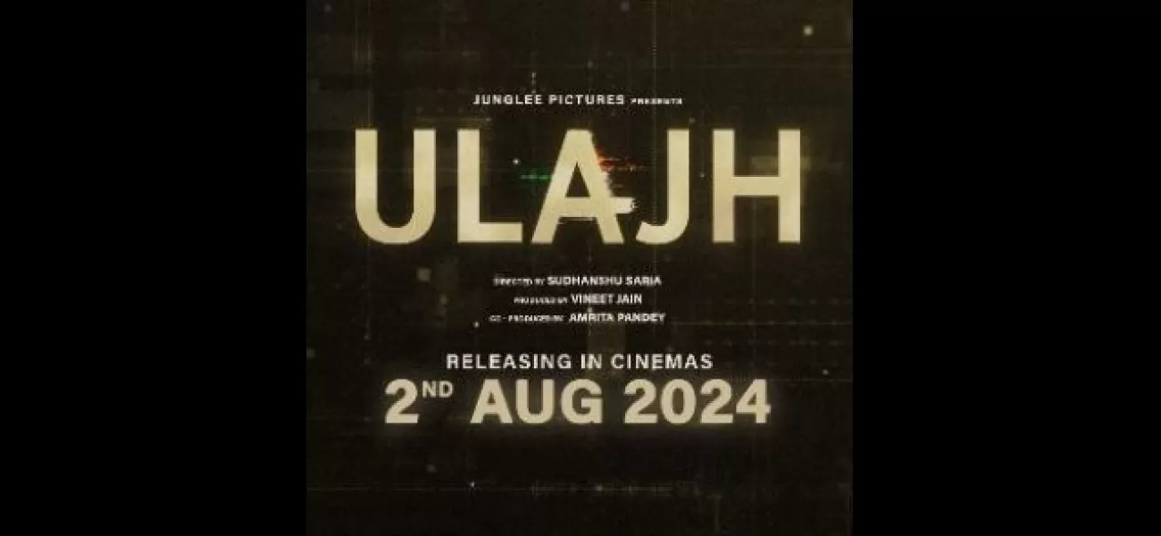 Janhvi Kapoor's 'Ulajh' will be out in August, after it's initial release date was pushed back.