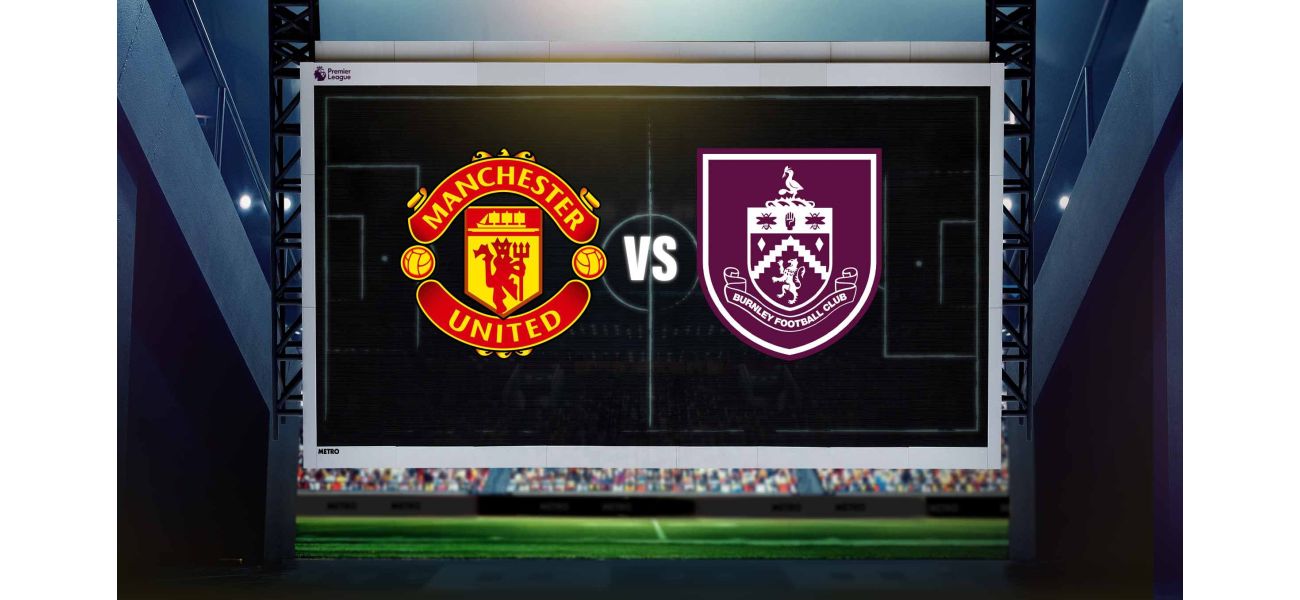 Live updates for the Premier League match between Man Utd and Burnley, including the current score and confirmed lineups.