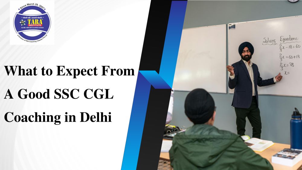 What to Expect From a Good SSC CGL Coaching in Delhi?